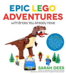 Epic LEGO Adventures with Bricks You Already Have by Sarah Dees, 9781624143861