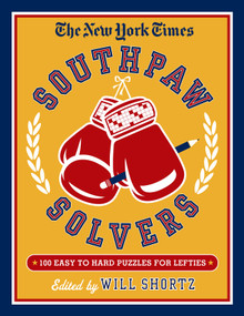 The New York Times Southpaw Solvers: 100 Easy to Hard Crossword Puzzles for Lefties by The New York Times, Will Shortz, 9781250147998