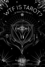 WTF is Tarot? (...& How Do I Do It?) by Bakara Wintner, 9781624144523