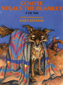 Coyote Steals the Blanket (A Ute Tale) by Janet Stevens, 9780823411290