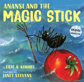 Anansi and the Magic Stick by Eric A. Kimmel, Janet Stevens, 9780823417636