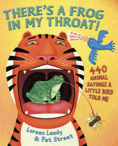 There's a Frog in My Throat! (440 Animal Sayings A Little Bird Told Me) by Loreen Leedy, Pat Street, 9780823418190