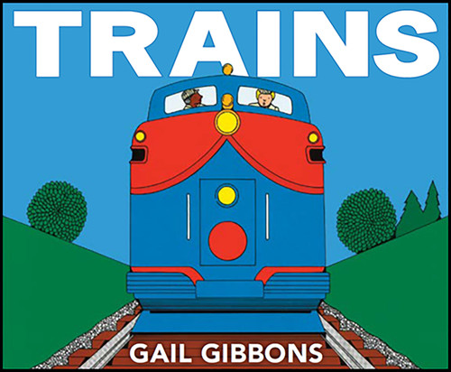 Trains (An Engaging Introduction to Trains and Their Uses Including Locomotives, Tanker Cars, Boxcars, and More) - 9780823406999 by Gail Gibbons, 9780823406999