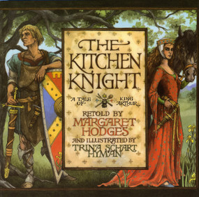 The Kitchen Knight (A Tale of King Arthur) by Margaret Hodges, Trina Schart Hyman, 9780823410637