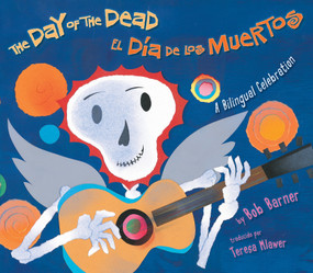The Day of the Dead / El Día de los Muertos (A Bilingual Celebration) by Bob Barner, 9780823423811