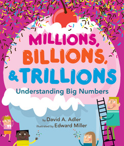 Millions, Billions, & Trillions (Understanding Big Numbers) by David A. Adler, Edward Miller, 9780823424030