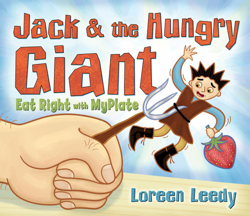 Jack and the Hungry Giant Eat Right With MyPlate by Loreen Leedy, 9780823426027