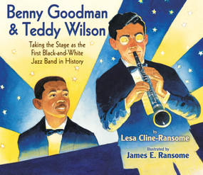 Benny Goodman & Teddy Wilson (Taking the Stage as the First Black-and-White Jazz Band in History) by Lesa Cline-Ransome, James E. Ransome, 9780823423620