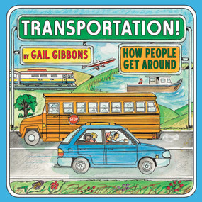 Transportation! (How People Get Around (An Engaging Introduction to Transportation and Vehicles Including Cars, Trains, Planes, and Boats)) by Gail Gibbons, 9780823434251