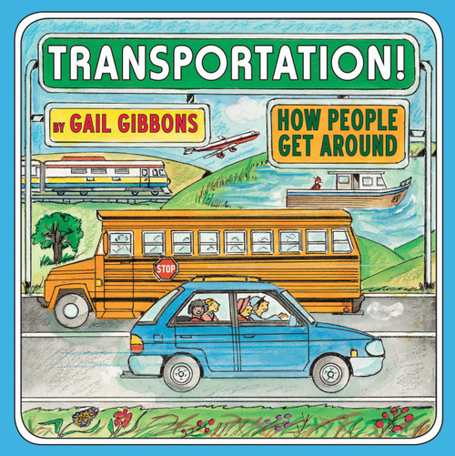 Transportation! (How People Get Around (An Engaging Introduction to Transportation and Vehicles Including Cars, Trains, Planes, and Boats)) by Gail Gibbons, 9780823434251