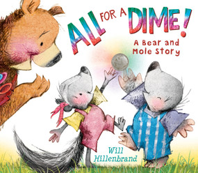 All For a Dime! (A Bear and Mole Story) - 9780823436842 by Will Hillenbrand, 9780823436842