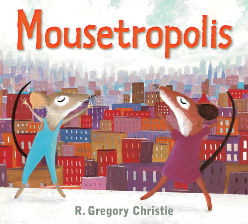 Mousetropolis - 9780823436927 by R. Gregory Christie, 9780823436927