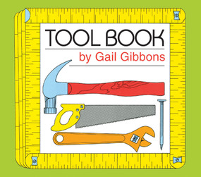 Tool Book (An Engaging Educational Introduction to Hammers, Saws, and More Through Simple Illustrations) - 9780823438723 by Gail Gibbons, 9780823438723