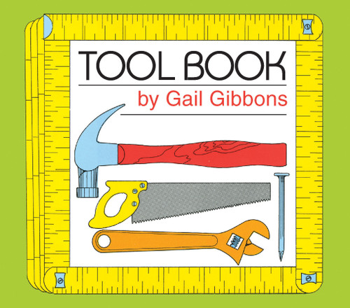 Tool Book (An Engaging Educational Introduction to Hammers, Saws, and More Through Simple Illustrations) - 9780823438723 by Gail Gibbons, 9780823438723