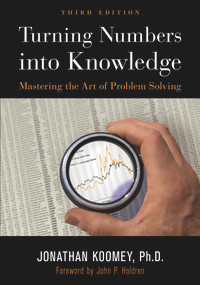 Turning Numbers into Knowledge (Mastering the Art of Problem Solving) by Jonathan Garo Koomey, John P Holdren, 9781938377068