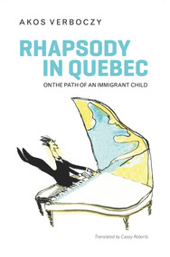 Rhapsody in Quebec (On the Path of an Immigrant Child) by Akos Verboczy, Casey Roberts, Toula Drimonis, 9781771861021