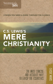 Shepherd's Notes: C.S. Lewis's Mere Christianity by C.  S. Lewis, Terry  L. Miethe, 9781462749591