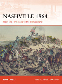 Nashville 1864 (From the Tennessee to the Cumberland) by Mark Lardas, Adam Hook, 9781472819826