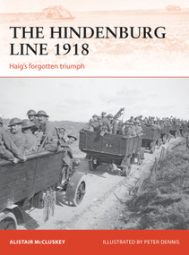 The Hindenburg Line 1918 (Haig's forgotten triumph) by Alistair McCluskey, Peter Dennis, 9781472820303