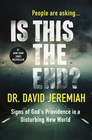 Is This the End? (Signs of God's Providence in a Disturbing New World) - 9780785216285 by Dr.  David Jeremiah, 9780785216285