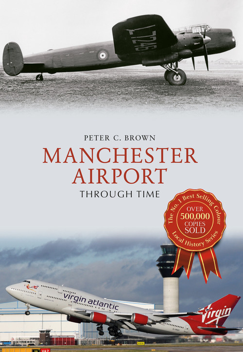 Manchester Airport Through Time by Peter C. Brown, 9781445663906