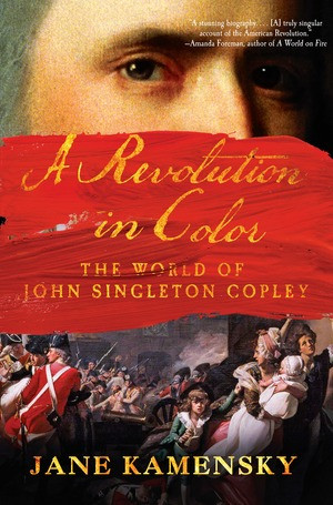 A Revolution in Color (The World of John Singleton Copley) - 9780393354867 by Jane Kamensky, 9780393354867