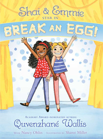 Shai & Emmie Star in Break an Egg! by Quvenzhané Wallis, Nancy Ohlin, Sharee Miller, 9781481458825