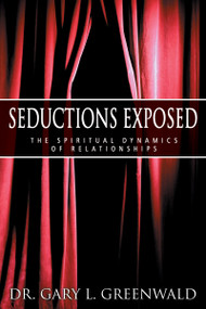 Seductions Exposed (The Spiritual Dynamics of Relationships) by Gary L. Greenwald, 9780883689363