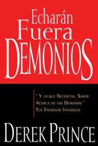 Echarán fuera demonios (y lo que necesitas saber acerca de los demonios, tus enemigos invisibles) (Spanish Edition) by Derek Prince, 9781603741552