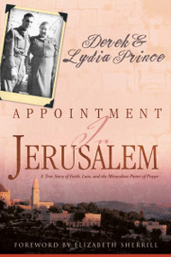 Appointment in Jerusalem (A True Story of Faith, Love, and the Miraculous Power of Prayer) by Derek Prince, Lydia Prince, Elizabeth Sherrill, 9781603745741