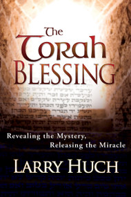 The Torah Blessing (Revealing the Mystery, Releasing the Miracle) by Larry Huch, 9781603741187