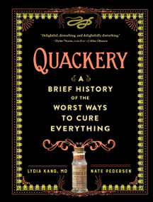 Quackery (A Brief History of the Worst Ways to Cure Everything) by Lydia Kang, Nate Pedersen, 9780761189817