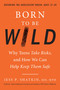 Born to Be Wild (Why Teens Take Risks, and How We Can Help Keep Them Safe) by Jess Shatkin, 9780143129790