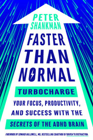 Faster Than Normal (Turbocharge Your Focus, Productivity, and Success with the Secrets of the ADHD Brain) by Peter Shankman, Edward Hallowell, 9780143131229