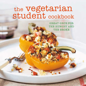The Vegetarian Student Cookbook (Great grub for the hungry and the broke) by Ryland Peters & Small, 9781849758871