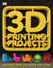 3D Printing Projects by DK, 9781465464767