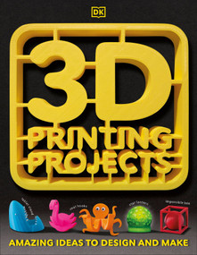 3D Printing Projects by DK, 9781465464767