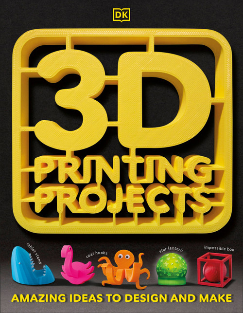 3D Printing Projects by DK, 9781465464767