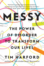 Messy (The Power of Disorder to Transform Our Lives) by Tim Harford, 9781594634802