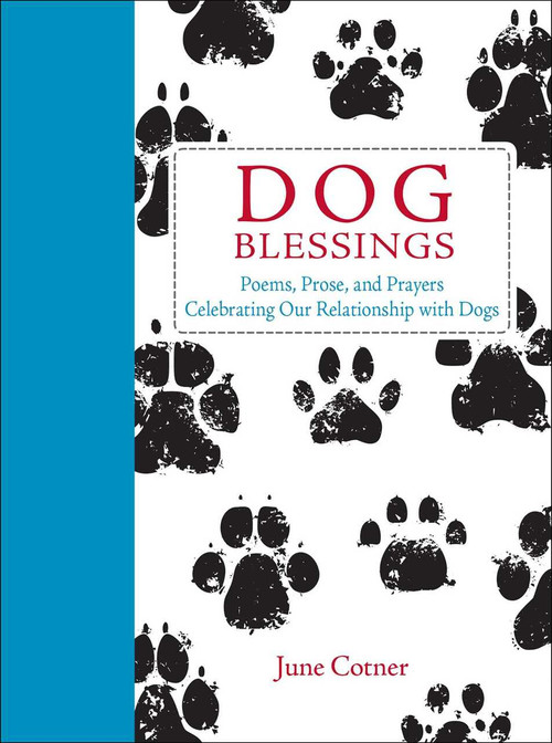 Dog Blessings (Poems, Prose, and Prayers Celebrating Our Relationship with Dogs) (Miniature Edition) by June Cotner, 9781449481834