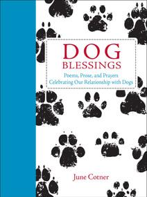 Dog Blessings (Poems, Prose, and Prayers Celebrating Our Relationship with Dogs) by June Cotner, 9781449481834