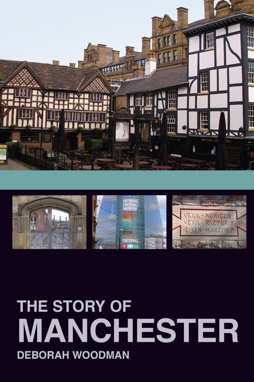 The Story of Manchester by Deborah Woodman, 9780750967808