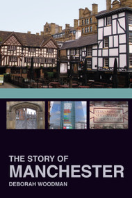 The Story of Manchester by Deborah Woodman, 9780750967808