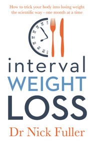 Interval Weight Loss (How to Trick Your Body into Losing Weight the Scientific Way - One Month at a Time) by Nick Fuller, 9780143785361