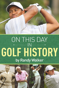 On This Day In Golf History (A Day-by-Day Anthology of Anecdotes and Historical Happenings) by Randy Walker, 9781937559618