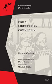 For a Libertarian Communism by Daniel Guérin, David Berry, Mitchell Abidor, 9781629632360