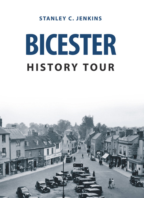 Bicester History Tour by Stanley C. Jenkins, 9781445655796