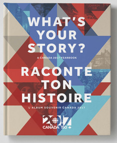 What's Your Story? / Raconte ton histoire (A Canada 2017 Yearbook / L'album souvenir Canada 2017) (Bilingual Edition) by Radio-Canada, Canadian Broadcasting Corporation, 9781771612883