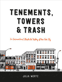 Tenements, Towers & Trash (An Unconventional Illustrated History of New York City) by Julia Wertz, 9780316501217