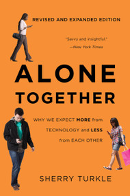Alone Together (Why We Expect More from Technology and Less from Each Other) by Sherry Turkle, 9780465093656